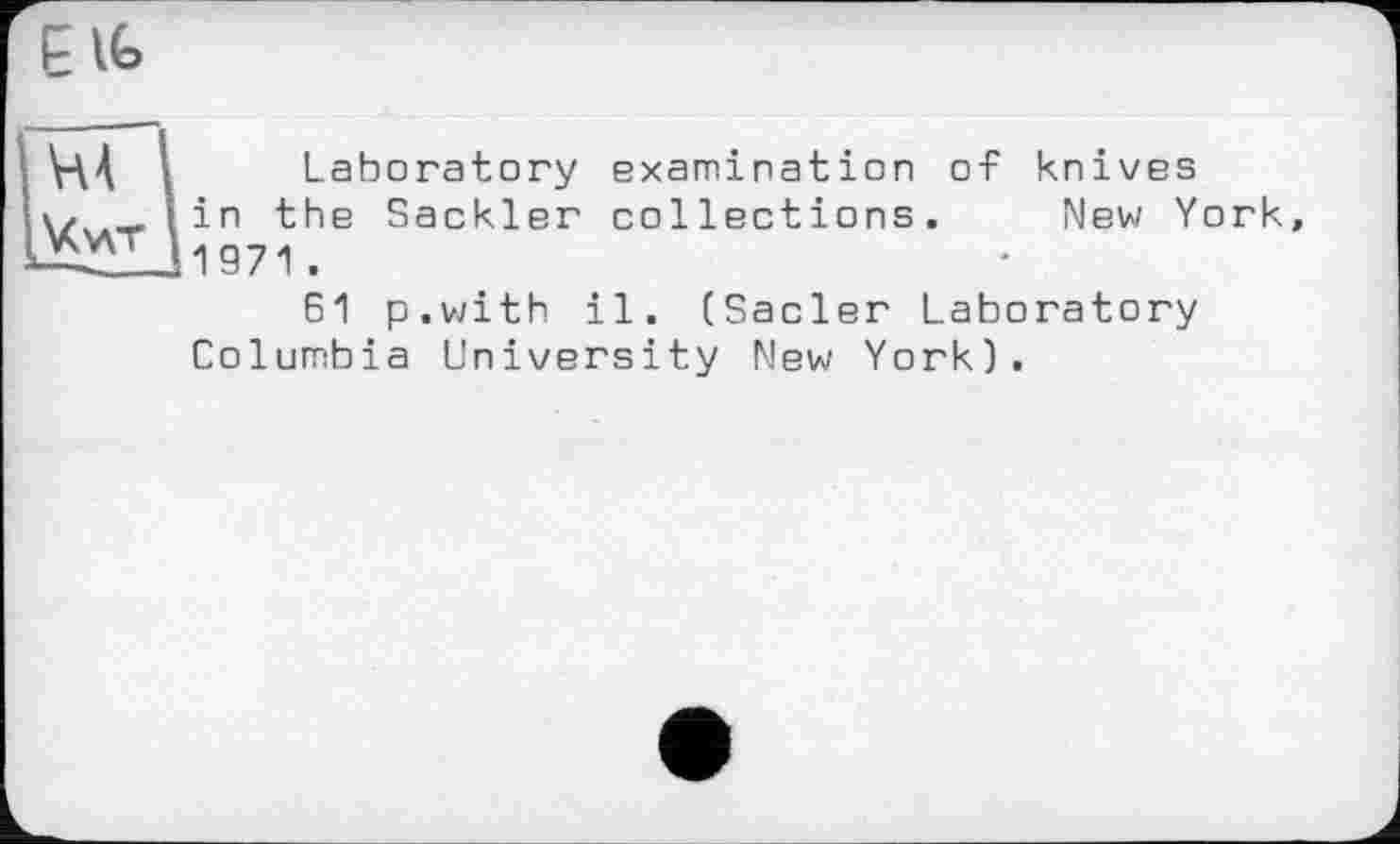 ﻿Laboratory examination of knives in the Sackler collections. New York 1971.
61 p.with il. (Sacler Laboratory Columbia University New York).